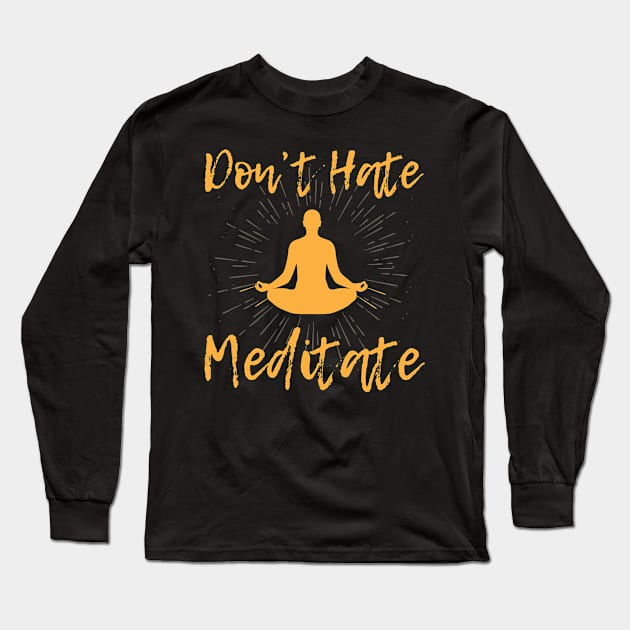 Dont Hate Meditate Yoga Long Sleeve T-Shirt by MooonTees